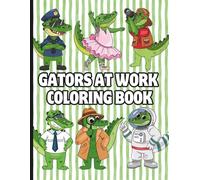 GATORS AT WORK COLORING BOOK: 30 coloring pages of adorable alligator characters, each portraying a different occupation