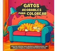 Gatos Adorables para Colorear: Libro de colorear para adultos y adolescentes, con dibujos simples y relajantes de felinos tiernos.