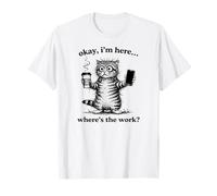 Gatos Divertido Café, I Am Here Where is The Work, Gatos Camiseta
