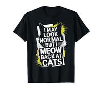 Gatos I May Look Normal But I Meow Back At Cats Gato Camiseta