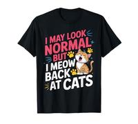 Gatos I May Look Normal But I Meow Back At Cats Gato Camiseta