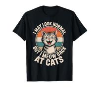 Gatos I May Look Normal But I Meow Back At Cats Gato Camiseta