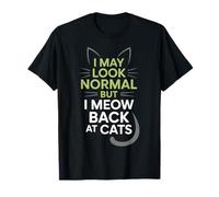 Gatos I May Look Normal But I Meow Back At Cats Gato Camiseta