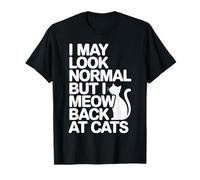Gatos I May Look Normal But I Meow Back At Cats Gato Camiseta