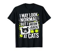Gatos I May Look Normal But I Meow Back At Cats Gato Camiseta