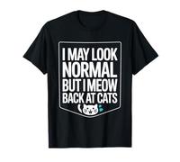 Gatos I May Look Normal But I Meow Back At Cats Gato Camiseta