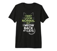 Gatos I May Look Normal But I Meow Back At Cats Gato Camiseta Premium