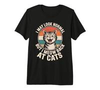Gatos I May Look Normal But I Meow Back At Cats Gato Camiseta Premium