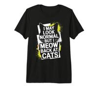 Gatos I May Look Normal But I Meow Back At Cats Gato Camiseta Premium