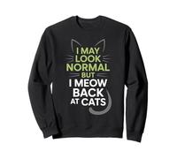 Gatos I May Look Normal But I Meow Back At Cats Gato Sudadera
