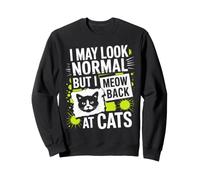 Gatos I May Look Normal But I Meow Back At Cats Gato Sudadera