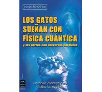 GATOS SUE?AN CON FISICA CUANTICA Y LOS PERROS CON UNIVERSOS: Y Los Perros Con Universos Paralelos (CIENCIA)