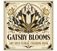 Gatsby Blooms Art Deco Floral Coloring Book: 40 Geometric Stylized Floral and Botanical Designs Inspired by the Glamour of 1920s Art Deco Luxury