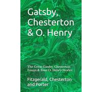 Gatsby, Chesterton & O. Henry: The Great Gatsby, Chesterton Essays & Four O. Henry Stories