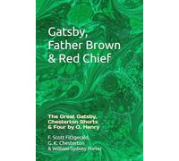 Gatsby, Father Brown & Red Chief: The Great Gatsby, Chesterton Shorts & Four by O. Henry