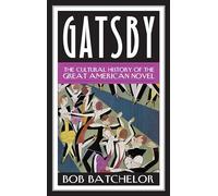 Gatsby: The Cultural History of the Great American Novel (Contemporary American Literature)