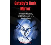 Gatsby's Dark Mirror: Murder, Mayhem, and the Genesis of a Masterpiece