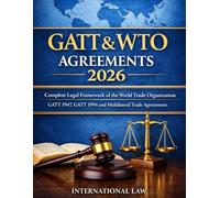 GATT & WTO Agreements 2026: Complete Legal Framework of the World Trade Organization - GATT 1947, GATT 1994 and Multilateral Trade Agreements