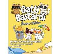 GATTI BASTARDI SUMMER EDITION - GLI ORIGINALI - Buone vacanze di merda! Libro da colorare per stupidi umani (adulti)