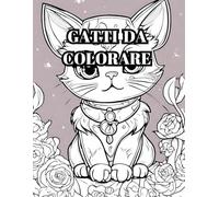 GATTI CARINI DA COLORARE, 25 GATTI IN FORMATO BIANCO E NERO DA COLORARE PER BAMBINI E RAGAZZI, PER IMPARARE A COLORARE BEMNE: 25 GATTI IN BIANCO E NERO DA COLORARE CON AMICI, DA SOLI O IN FAMIGLIA