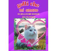 GATTI CHE MI AMANO: +50 Immagini di bellissimi gattini in un mondo d'amore, per bambini/e un passatempo semplice creativo, per tutta la famiglia. Copertina flessibile