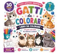 Gatti da Colorare Libro da Colorare per Bambini 4-8 Anni: 30 Gatti Adorabili da Colorare Disegni Facili Gattini Dolci Attività Creativa per Bambini e Bambine Parte 1 di 3 Serie