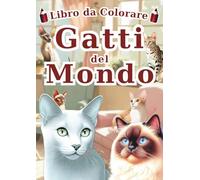 Gatti del Mondo: Libro da Colorare: Un Libro da Colorare per Adulti e Bambini con 60 Ritratti Unici e Realistici di 30 Adorabili Razze di Gatti. ... da Colorare per Tutti - Serie Enciclopedia -)