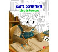 Gatti Divertenti: Libro da Colorare per Bambini e Adulti: Divertiti a colorare 50 adorabili gatti in situazioni comiche che imitano la vita umana.