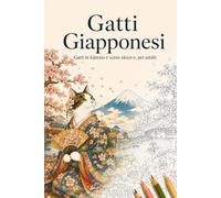 Gatti Giapponesi: Un libro da colorare con gatti in kimono, scene ukiyo-e, fiori di ciliegio e Giappone Edo, per adulti