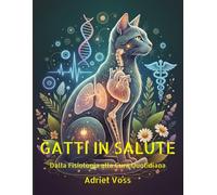 GATTI IN SALUTE: Dalla Fisioloia alla Cura Quotidiana