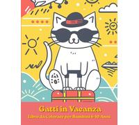 Gatti in Vacanza: Libro da Colorare per Bambini 6-10 Anni - Disegni Divertenti e Ricchi di Dettagli per Viaggi, Estate e Avventure con i Gatti