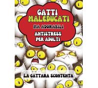 Gatti maleducati (ma adorabili): Colora 28 gatti che dicono le parolacce in italiano e in dialetto - antistress