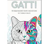 Gatti - Un libro con 35 Mandala da Colorare per Adultida colorare per adulti contro lo stress e per rilassarsi: Un viaggio rilassante tra arte e ... (Mandala Collection - Armonia da Colorare)