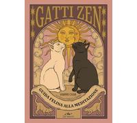 Gatti zen. Guida felina alla meditazione. Ediz. a colori (Biblioteca esoterica)