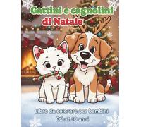 Gattini e cagnolini di Natale: Libro da colorare per bambini. Età: 2-10 anni
