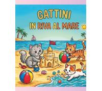 GATTINI IN RIVA AL MARE (I FANTASTICI LIBRI PER I VOSTRI BAMBINI)