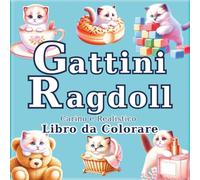 Gattini Ragdoll: Libro da Colorare Antistress per Adulti con Gatti Realistici e Adorabili: 50 illustrazioni uniche per trovare calma e creatività. Un ... Viaggio dell'Artista in un Mondo Minuscolo)