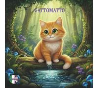GATTOMATTO: Libro Bilingue per Bambini (Italiano-Inglese): Una leggenda magica sul valore dell'ascolto e la potenza dei desideri.
