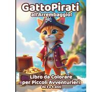GattoPirati all'Arrembaggio! Libro da Colorare per Bambini 3-4 Anni - Avventure da Pirata con Gatti Teneri e Divertenti: Gatti corsari, forzieri e ... colorare, ideali per bimbi in età prescolare.