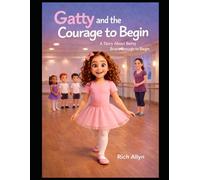 Gatty and the Courage to Begin: A Story About Being Brave Enough to Begin (Gatty’s Learning Adventures)