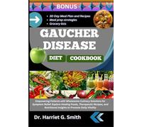 GAUCHER DISEASE DIET COOKBOOK: Empowering Patients with Wholesome Culinary Solutions for Symptom Relief: Explore Healing Foods, Therapeutic Recipes, and Nutritional Insights to Promote Daily Vitality