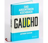 Gaucho. Das Argentinien-Kochbuch: Rezepte und Geschichten - Eine kulinarische Reise mit über 80 Rezepten sowie vielen Fotos und authentischen Geschichten zu Land und Leuten