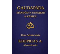 Gauḍapāda Māṇḍūkya Upaniṣad & Kārikā: Dove Advaita Inizia: 9 (I Maestri dell'UNO)