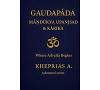 Gauḍapāda Māṇḍūkya Upaniṣad & Kārikā: Where Advaita Begins (ADVANCED SERIES - Vedanta & The Navnath-Inchagiri Lineage)