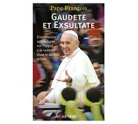 Gaudete et exsultate: Exhortation apostolique sur l'appel de la sainteté dans le monde actuel
