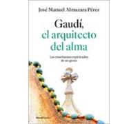 Gaudí: El Arquitecto Del Alma