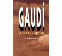 Gaudi La Vida D Un Visionari