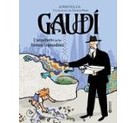 Gaudí. L'arquitecte De Les Formes Impossibles