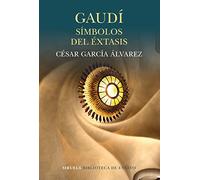 Gaudí. Símbolos del éxtasis: 92 (Biblioteca de Ensayo / Serie mayor)