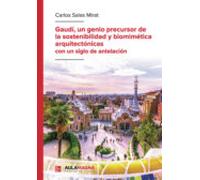 Gaudi Un Genio Precursor De La Sostenibilidad Y Biomimetica Arquitecto